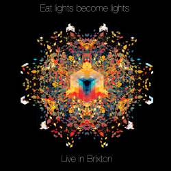 Eat Lights Become Lights : Live In Brixton